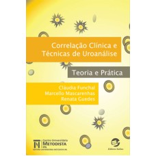 CORRELAÇÃO CLÍNICA E TÉCNICAS DE UROANÁLISE - TEORIA E PRÁTICA