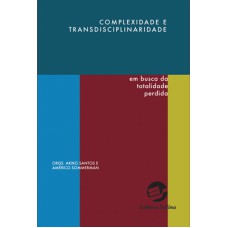 COMPLEXIDADE E TRANSDISCIPLINARIDADE - EM BUSCA DA TOTALIDADE PERDIDA