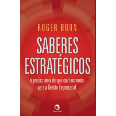 SABERES ESTRATÉGICOS - É PRECISO MAIS DO QUE CONHECIMENTO PARA A GESTÃO EMPRESARIAL