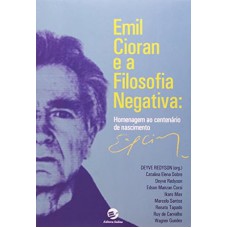 EMIL CIORAN E A FILOSOFIA NEGATIVA - HOMENAGEM AO CENTENÁRIO DE NASCIMENTO