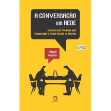 A CONVERSAÇÃO EM REDE - COMUNICAÇÃO MEDIADA PELO COMPUTADOR E REDES SOCIAIS NA INTERNET