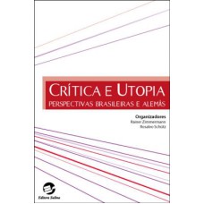 CRÍTICA E UTOPIA - PERSPECTIVAS BRASILEIRAS E ALEMÃS