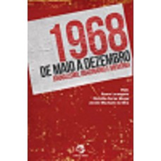 1968, DE MAIO A DEZEMBRO - JORNALISMO, IMAGINÁRIO E MEMÓRIA