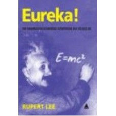 EUREKA! - 100 GRANDES DESCOBERTAS CIENTIFICAS DO SECULO XX - 1ª