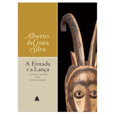 A ENXADA E A LANÇA: A AFRICA ANTES DOS PORTUGUESES