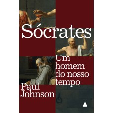 SÓCRATES: UM HOMEM DO NOSSO TEMPO