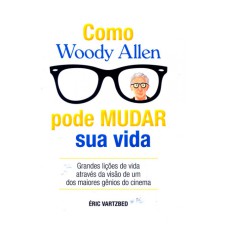 MO WOODY ALLEN PODE MUDAR SUA VIDA - GRANDES LICÕES DE VIDA ATRAVES DA VISA