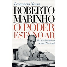 ROBERTO MARINHO: O PODER ESTÁ NO AR