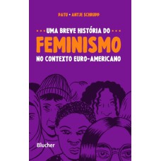 UMA BREVE HISTÓRIA DO FEMINISMO NO CONTEXTO EURO-AMERICANO