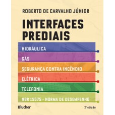 Interfaces prediais: hidráulica, gás, segurança contra incêndio, elétrica, telefonia e NBR 15575: norma de desempenho