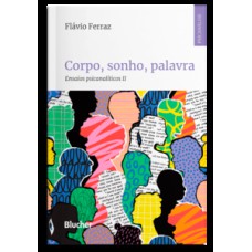 Corpo, sonho, palavra: ensaios psicanalíticos II