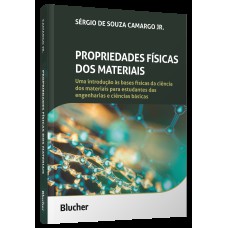 Propriedades físicas dos materiais: Uma introdução às bases físicas da ciência dos materiais para estudantes das engenharias e ciências básicas