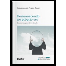 Permanecendo no próprio ser: Ensaios entre psicanálise e filosofia