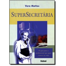 SUPERSECRETARIA: O GUIA PARA A PROFISSIONAL QUE QUER VENCER NA VIDA - 1