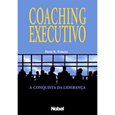 COACHING EXECUTIVO : A CONQUISTA DA LIDERANÇA