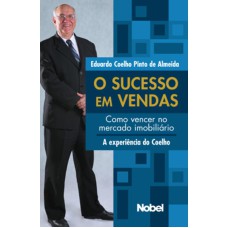 O SUCESSO EM VENDAS : COMO VENCER NO MERCADO IMOBILIÁRIO