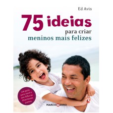 75 IDEIAS PARA CRIAR MENINOS MAIS FELIZES