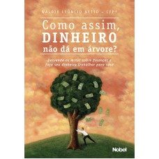 COMO ASSIM, DINHEIRO NÃO DÁ EM ÁRVORE?