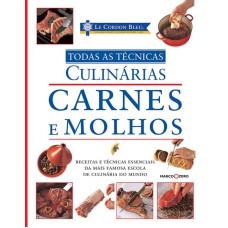 LE CORDON BLEU : CARNES E MOLHOS : TODAS AS TÉCNICAS CULINÁRIAS