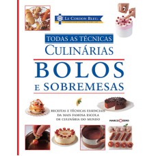 LE CORDON BLEU : BOLOS E SOBREMESAS : TODAS AS TÉCNICAS CULINÁRIAS