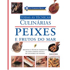 LE CORDON BLEU : PEIXES E FRUTOS DO MAR : TODAS AS TÉCNICAS CULINÁRIAS