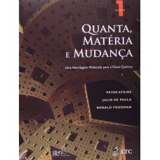 QUANTA, MATÉRIA E MUDANÇA - UMA ABORDAGEM MOLECULAR PARA A FÍSICO-QUÍMICA VOL. 1