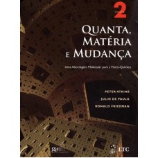 QUANTA, MATÉRIA E MUDANÇA - UMA ABORDAGEM MOLECULAR PARA A FÍSICO-QUÍMICA VOL. 2