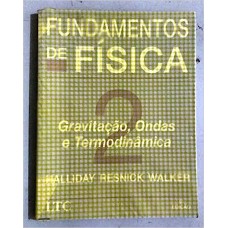 FUNDAMENTOS DE FISICA - VOL 2 GRAVITACAO ONDAS E TERMODINAMICA