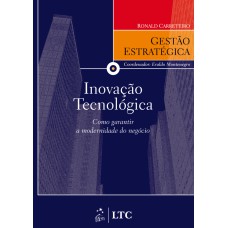 SÉRIE GESTÃO ESTRATÉGICA INOVAÇÃO TECNOLÓGICA COMO GARANTIR A MODERNIDADE DO NEGÓCIO