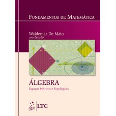 FUNDAMENTOS DE MATEMÁTICA - ÁLGEBRA - ESPAÇOS MÉTRICOS E TOPOLÓGICOS