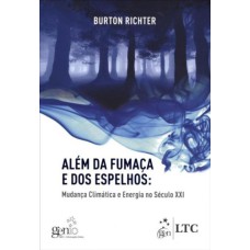 ALÉM DA FUMAÇA E DOS ESPELHOS - MUDANÇAS CLIMÁTICAS E ENERGIA NO SÉCULO XXI