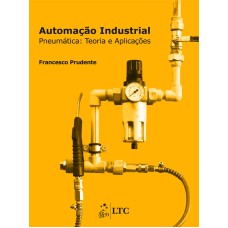 AUTOMAÇÃO INDUSTRIAL - PNEUMÁTICA - TEORIA E APLICAÇÕES