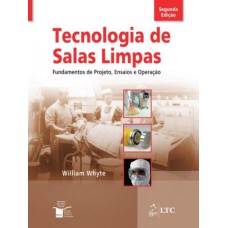 TECNOLOGIA DE SALAS LIMPAS - FUNDAMENTOS DE PROJETO, ENSAIOS E OPERAÇÃO