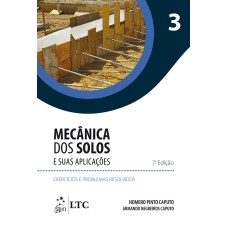 MECÂNICA DOS SOLOS E SUAS APLICAÇÕES - EXERCÍCIOS E PROBLEMAS RESOLVIDOS - VOL. 3