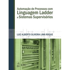 AUTOMAÇÃO DE PROCESSOS COM LINGUAGEM LADDER E SISTEMAS SUPERVISÓRIOS