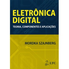 ELETRÔNICA DIGITAL - TEORIA, COMPONENTES E APLICAÇÕES