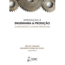 INTRODUÇÃO À ENGENHARIA DE PRODUÇÃO - CONCEITOS E CASOS PRÁTICOS