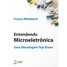 ENTENDENDO MICROELETRÔNICA - UMA ABORDAGEM TOP-DOWN