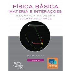 FÍSICA BÁSICA: MATÉRIA E INTERAÇÕES - MECÂNICA MODERNA - VOLUME 1