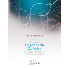 INTRODUÇÃO À ENGENHARIA QUÍMICA - CONCEITOS, APLICAÇÕES E PRÁTICA COMPUTACIONAL