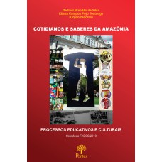 COTIDIANOS E SABERES DA AMAZÔNIA: PROCESSOS EDUCATIVOS E CULTURAIS