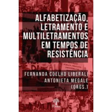 ALFABETIZAÇÃO, LETRAMENTO E MULTILETRAMENTOS EM TEMPOS DE RESISTÊNCIA