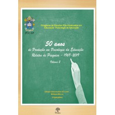 50 ANOS DE PRODUÇÃO EM PSICOLOGIA DA EDUCAÇÃO RELATOS DE PESQUISA - 1969 - 2019 - VOL 2