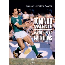 TONINHO VALENTE: O ARTILHEIRO DO PALMEIRAS