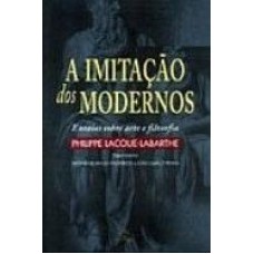 IMITACAO DOS MODERNOS, A - ENSAIOS SOBRE ARTE E...