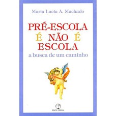 PRÉ-ESCOLA É NÃO É ESCOLA: A BUSCA DE UM CAMINHO - A BUSCA DE UM CAMINHO