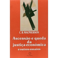 ASCENSÃO E QUEDA DA JUSTIÇA ECONÔMICA E OUTROS ENSAIOS