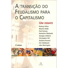 TRANSIÇÃO DO FEUDALISMO PARA O CAPITALISMO, A