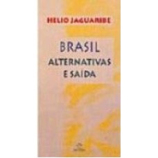 BRASIL: ALTERNATIVAS E SAÍDAS: ALTERNATIVAS E SAÍDAS