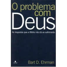 PROBLEMA COM DEUS, O - AS RESPOSTAS QUE A BIBLIA NAO...